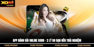 App Đánh Bài Online XO88 – 2 Lý Do Bạn Nên Trải Nghiệm 