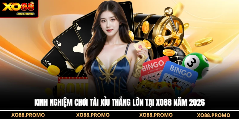 Kinh Nghiệm Chơi Tài Xỉu Thắng Lớn Tại XO88 Năm 2026