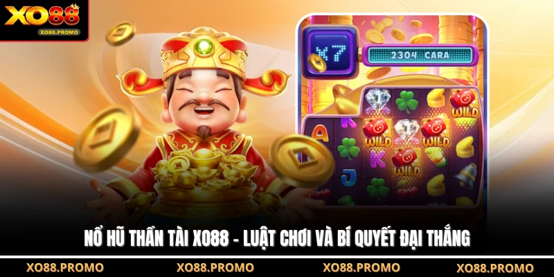 Nổ Hũ Thần Tài XO88 - Luật Chơi Và Bí Quyết Đại Thắng