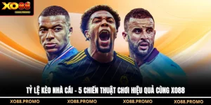Tỷ Lệ Kèo Nhà Cái - 5 Chiến Thuật Chơi Hiệu Quả Cùng XO88